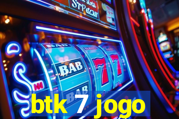 btk 7 jogo