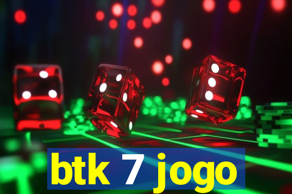 btk 7 jogo