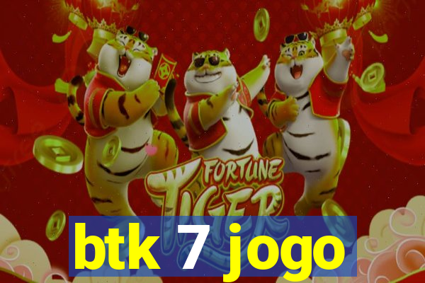 btk 7 jogo