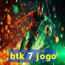 btk 7 jogo