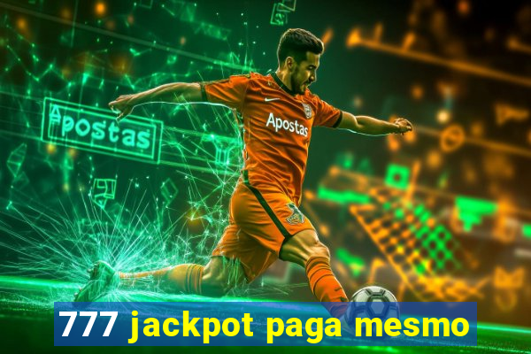 777 jackpot paga mesmo