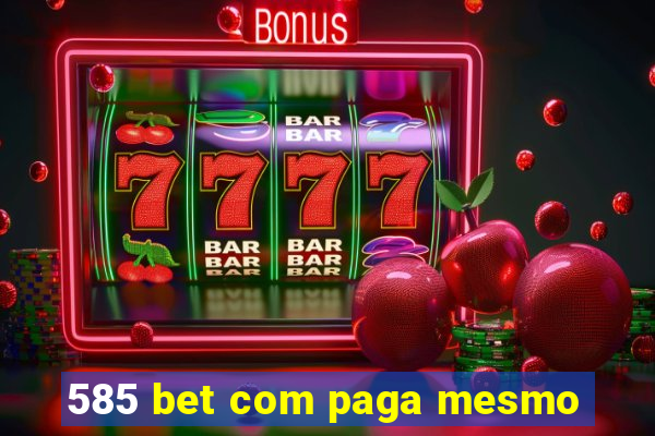 585 bet com paga mesmo