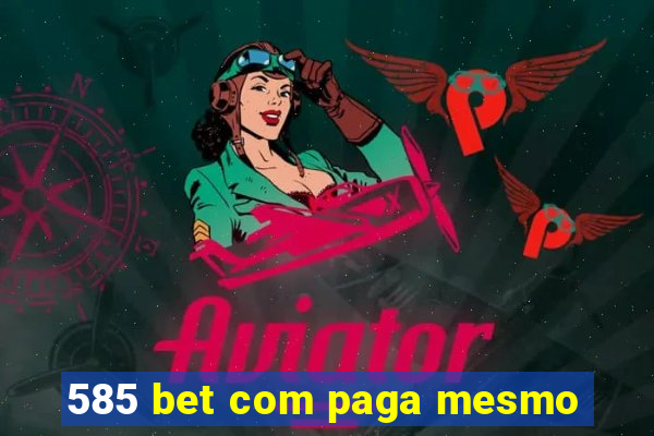 585 bet com paga mesmo