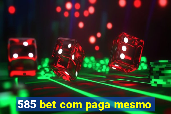 585 bet com paga mesmo