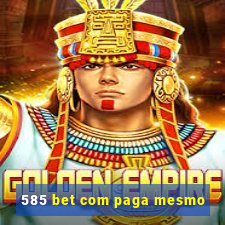 585 bet com paga mesmo