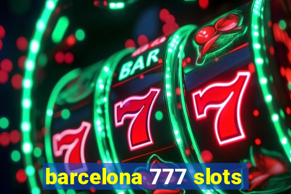 barcelona 777 slots