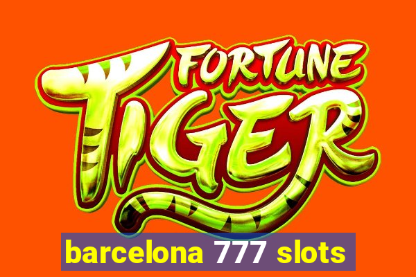 barcelona 777 slots