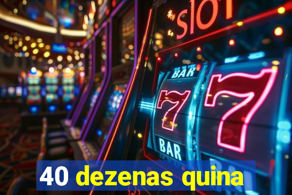 40 dezenas quina