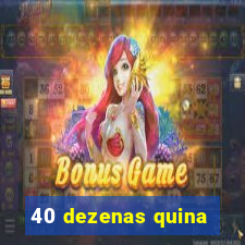 40 dezenas quina