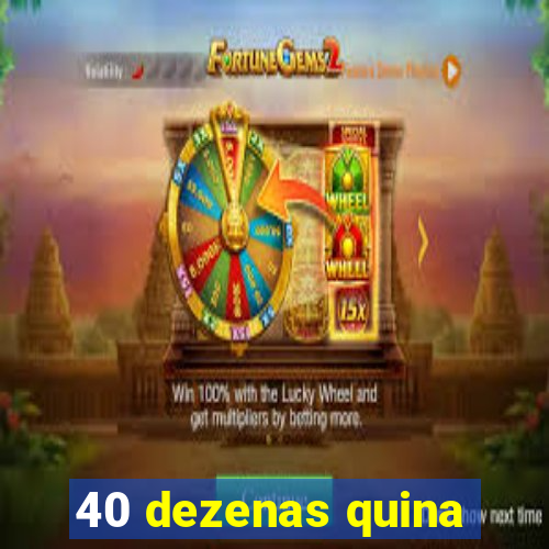 40 dezenas quina