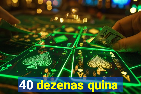 40 dezenas quina