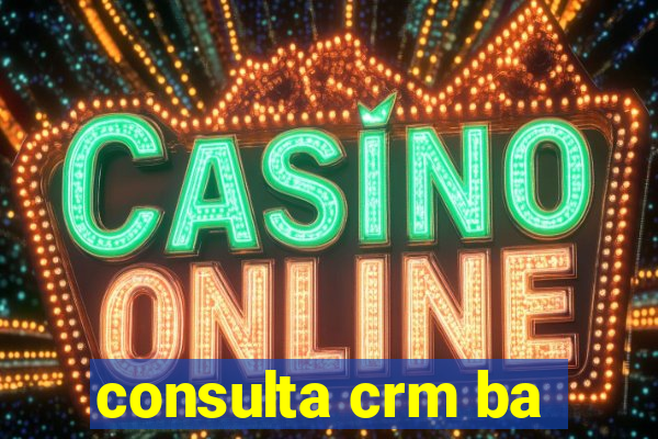 consulta crm ba