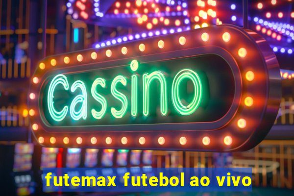 futemax futebol ao vivo