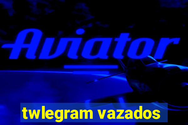 twlegram vazados