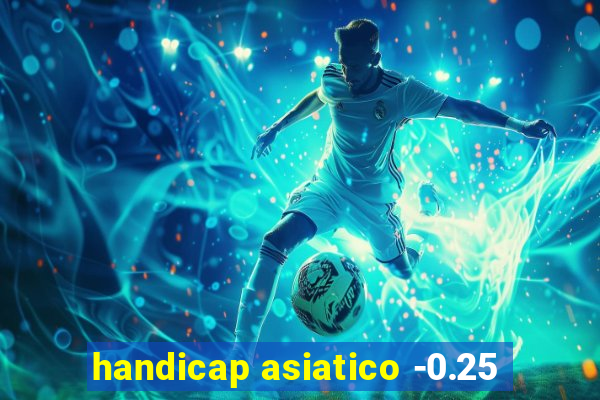 handicap asiatico -0.25