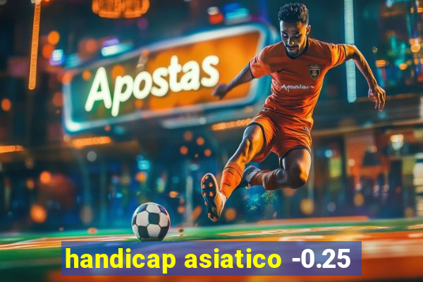 handicap asiatico -0.25