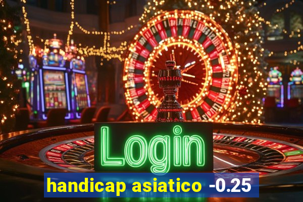 handicap asiatico -0.25