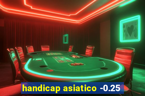 handicap asiatico -0.25