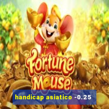 handicap asiatico -0.25