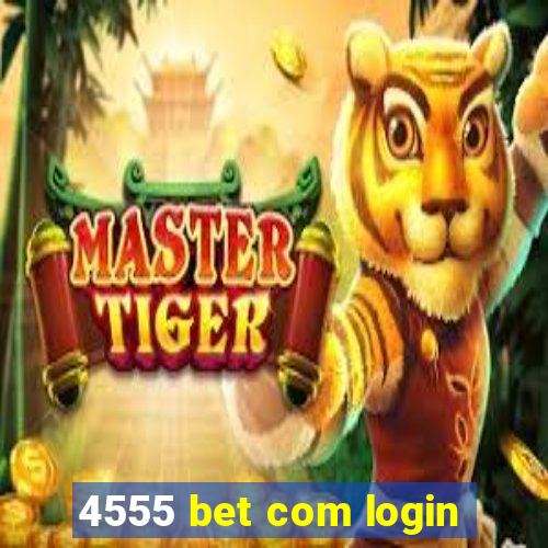 4555 bet com login