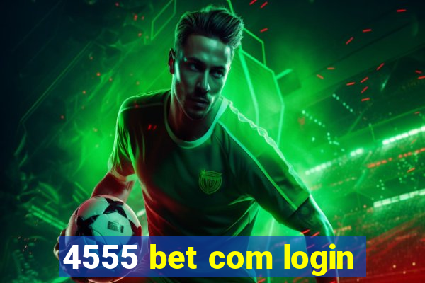 4555 bet com login