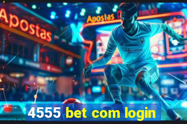 4555 bet com login