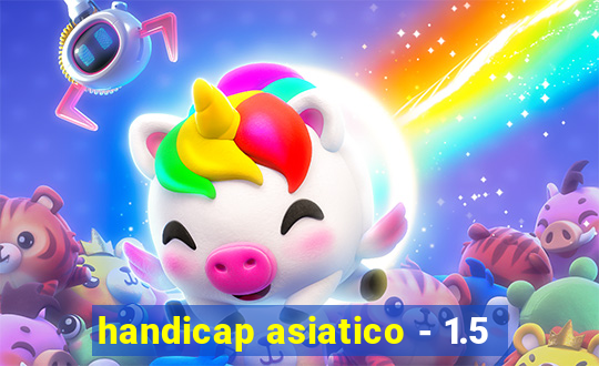 handicap asiatico - 1.5