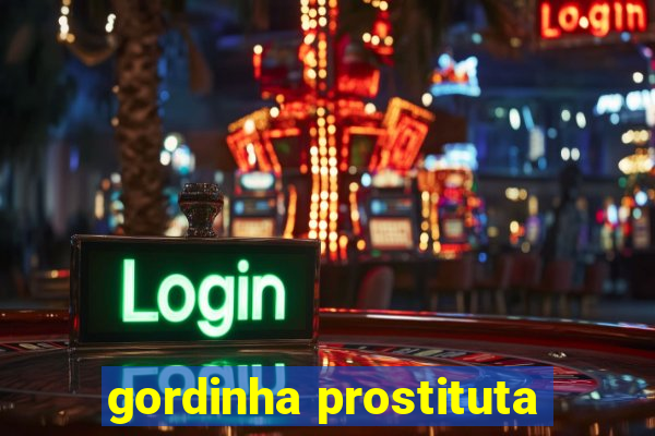 gordinha prostituta