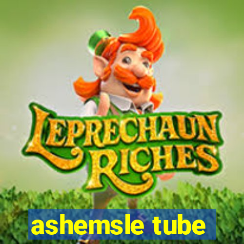 ashemsle tube