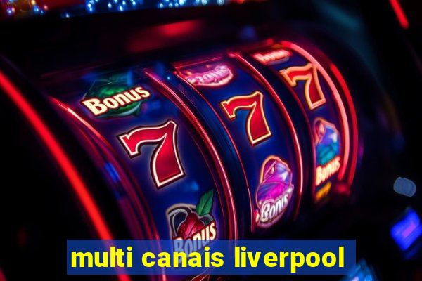 multi canais liverpool