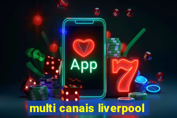 multi canais liverpool