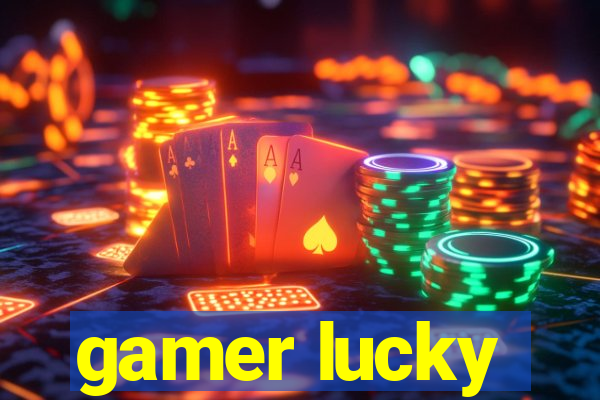 gamer lucky