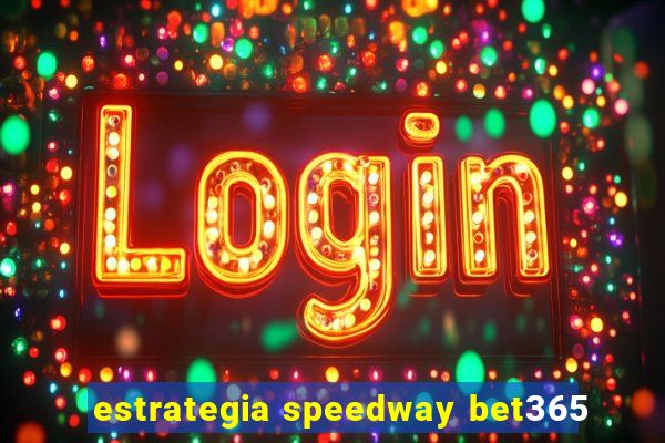 estrategia speedway bet365