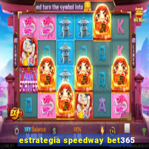 estrategia speedway bet365