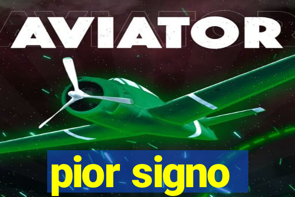 pior signo