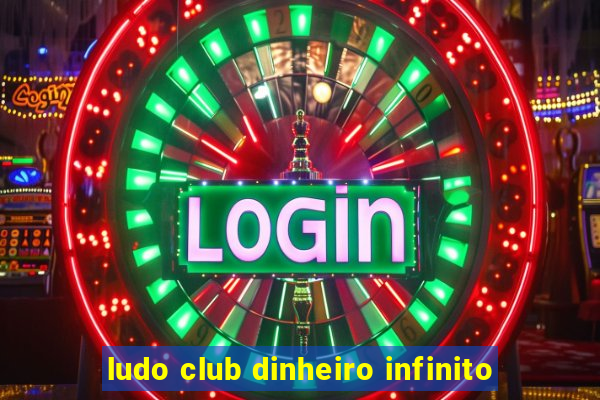 ludo club dinheiro infinito