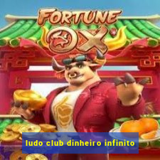 ludo club dinheiro infinito