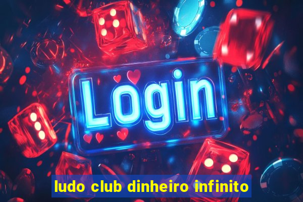 ludo club dinheiro infinito