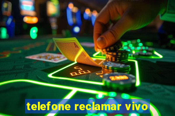 telefone reclamar vivo