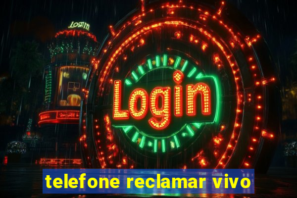 telefone reclamar vivo