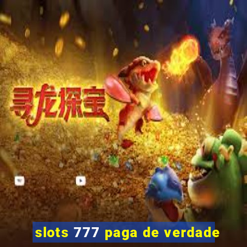 slots 777 paga de verdade