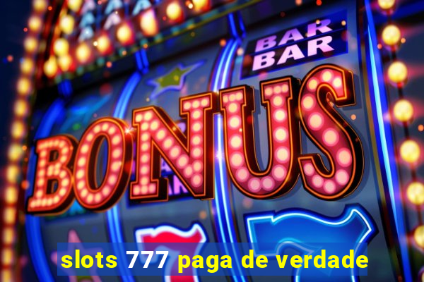 slots 777 paga de verdade