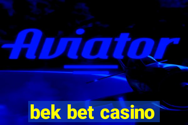 bek bet casino