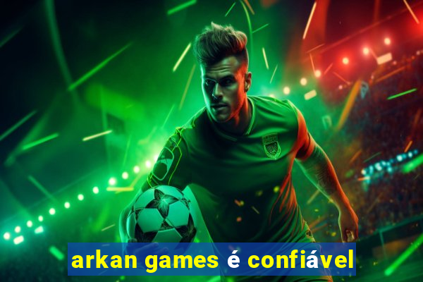 arkan games é confiável