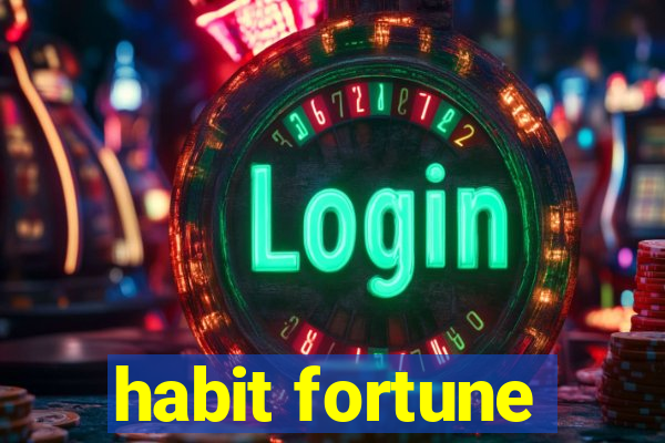 habit fortune