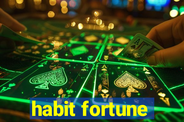 habit fortune