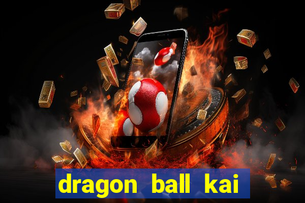 dragon ball kai legendado download