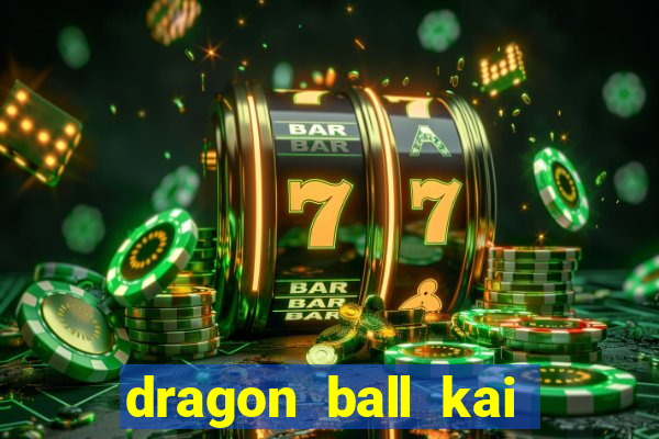 dragon ball kai legendado download