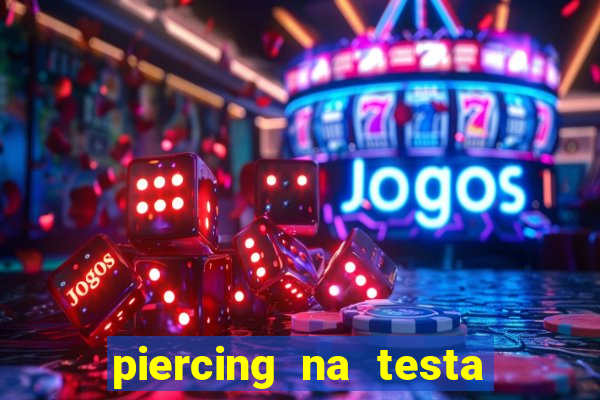 piercing na testa de baixo