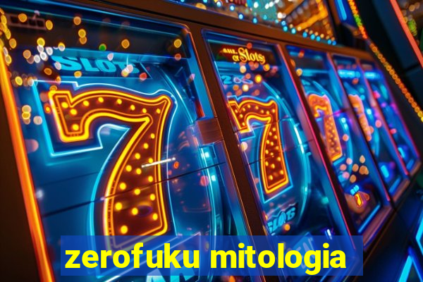 zerofuku mitologia